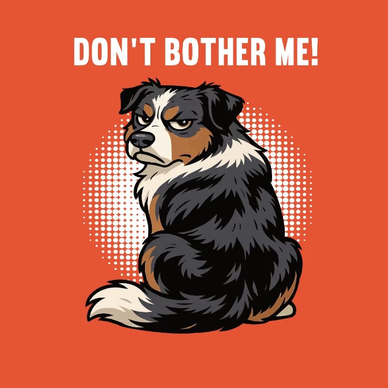 Don't Bother Me Australian Shepherd Aussie Aussies