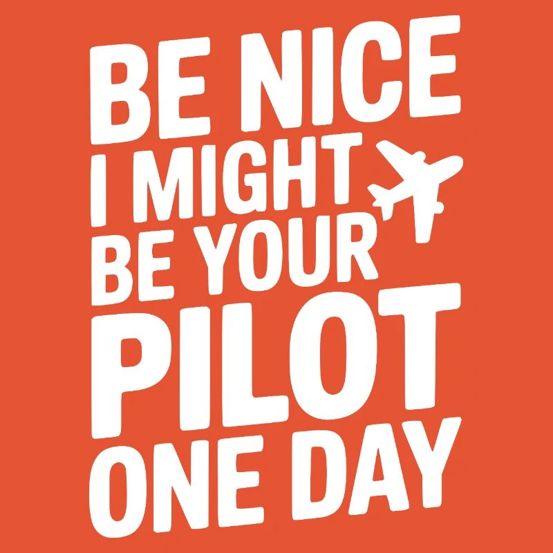 Sei nett, vielleicht werde ich eines Tages dein Pilot