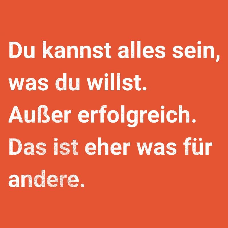 Du kannst alles sein, was du willst. Sarkasmus