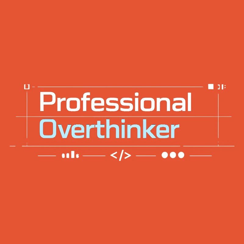 Professional OVERTHINKER tech