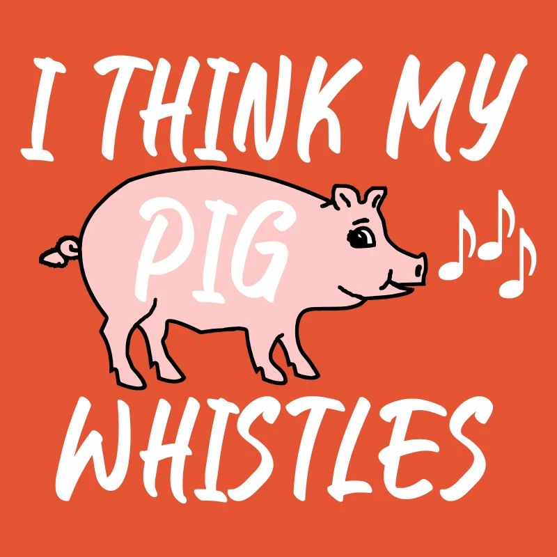 Je pense que mon cochon siffle