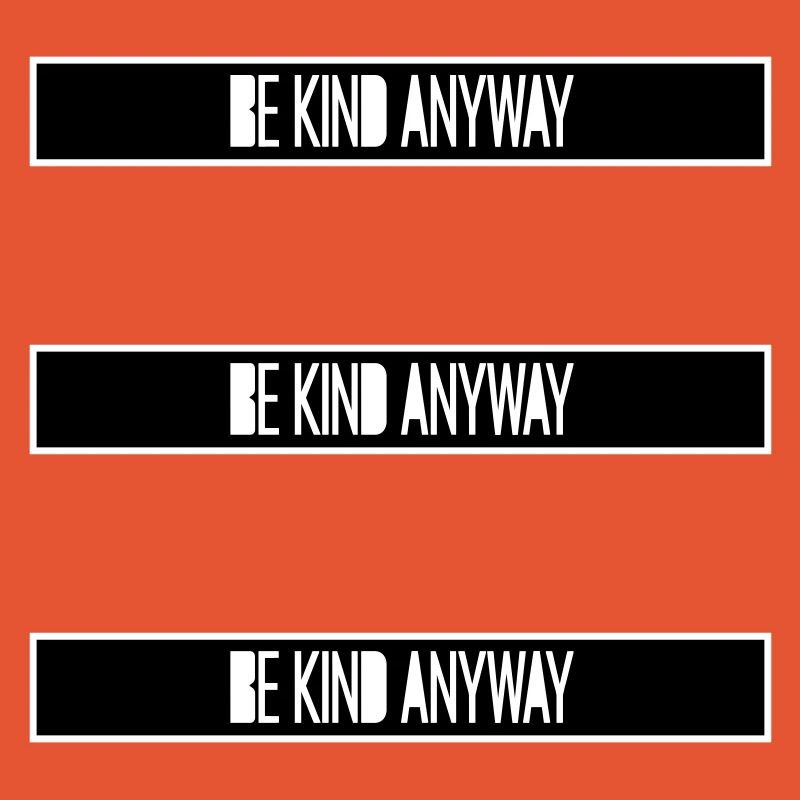 Be Kind Anyway Freundlichkeit Statement Spruch