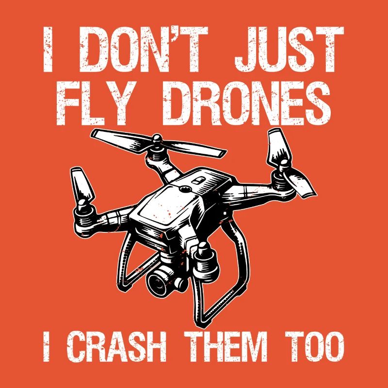 I Don't Just Fly Drones I Crash Them Too