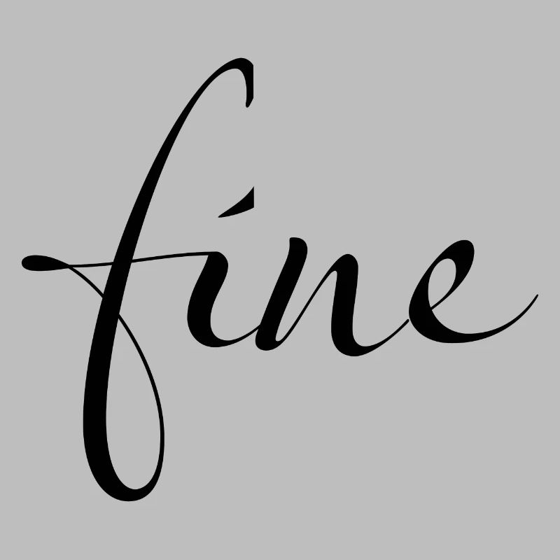 Fine – Feeling just fine