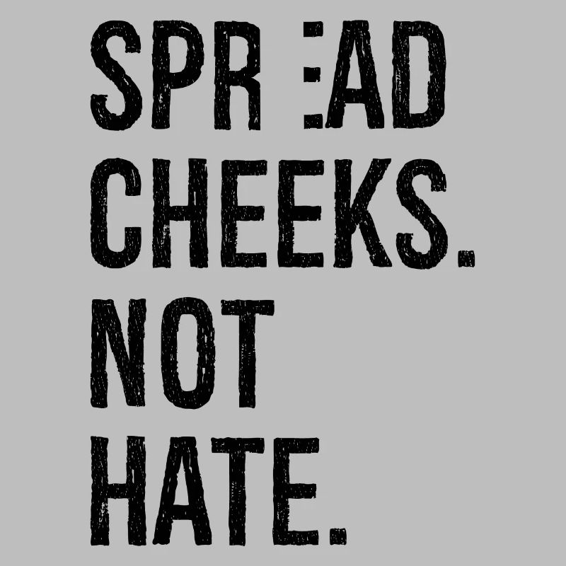 spread cheeks not hate