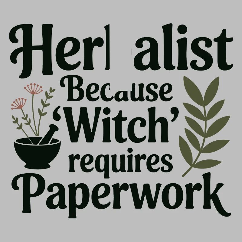 Herbalist Because Witch Requires Paperwork