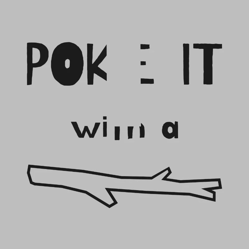 Poke it with a stick