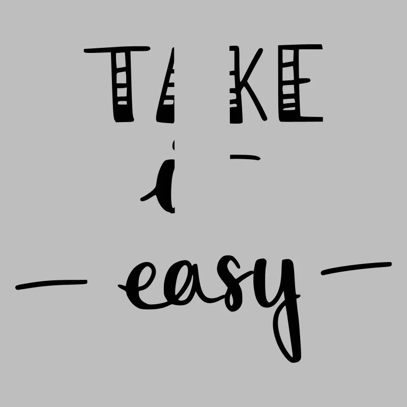 take it easy