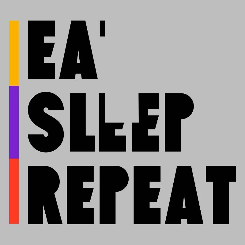 Eat - Sleep - Repeat