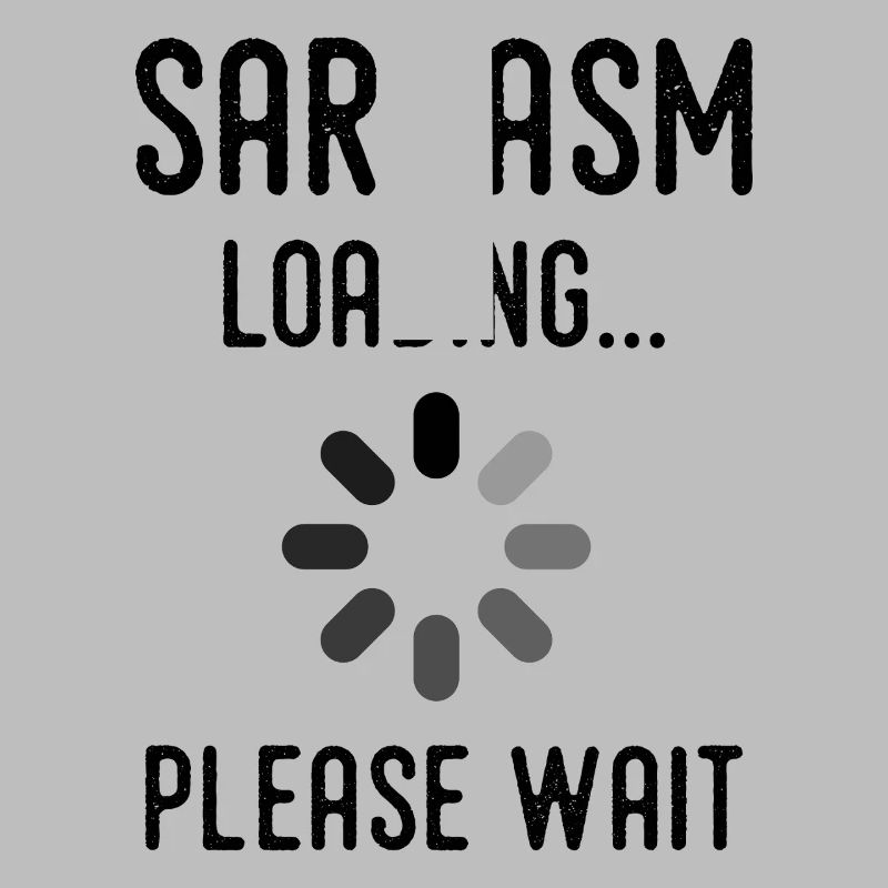 sarcasm loading, please wait