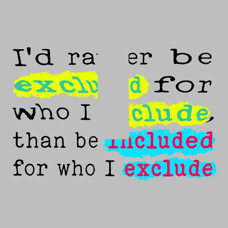 Include, don't exclude!
