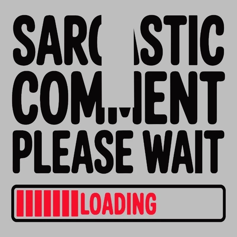Sarcastic Comment Please Wait Humor Statement