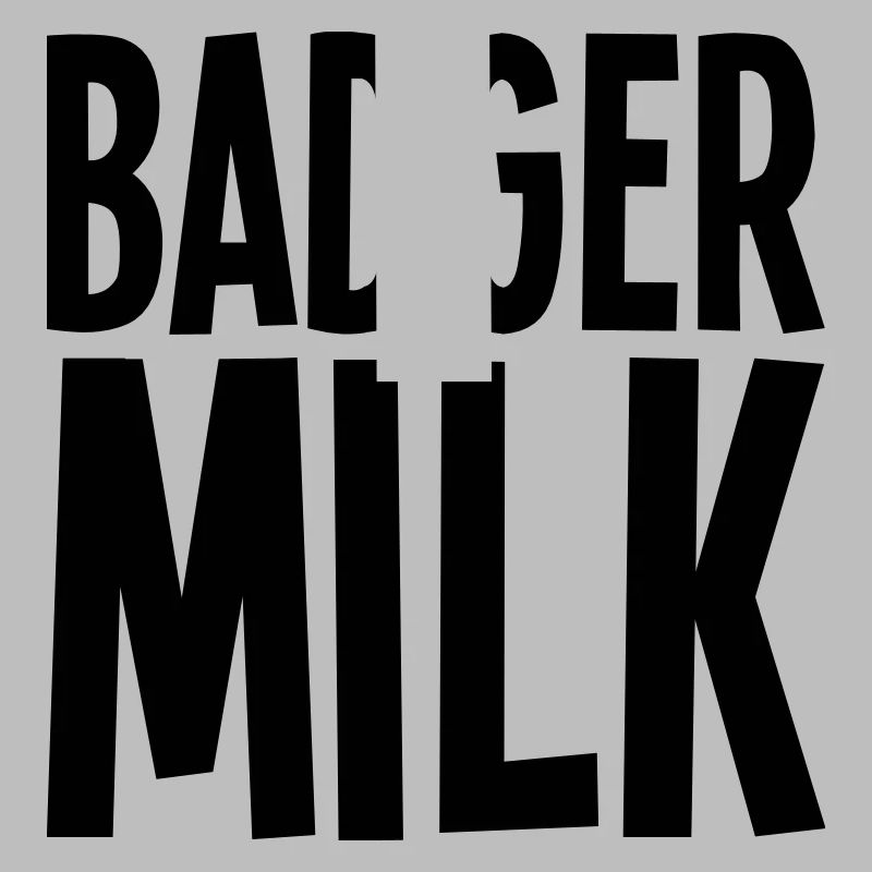 Badger milk only