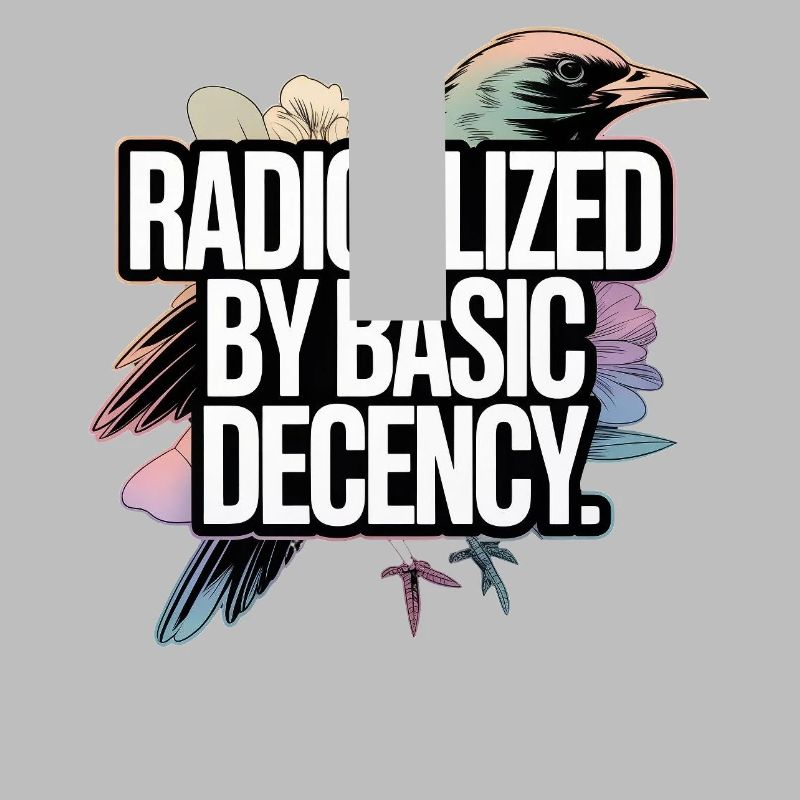 Radicalized by Basic Decency Statement