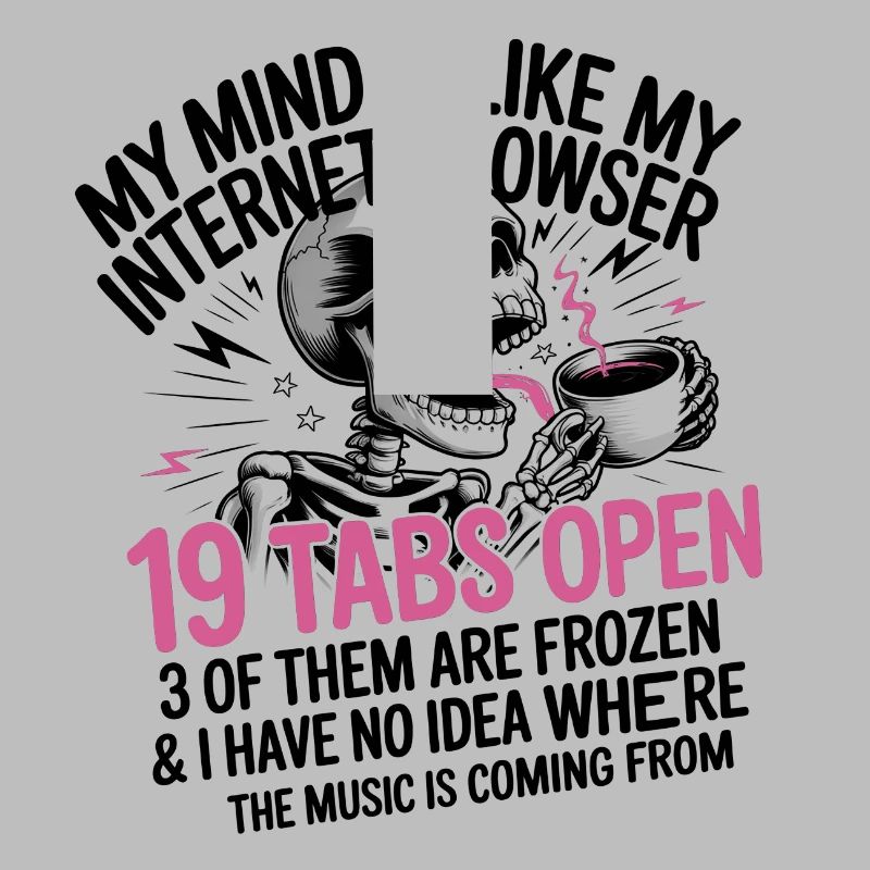 19 Tabs Open my brain like internet browser