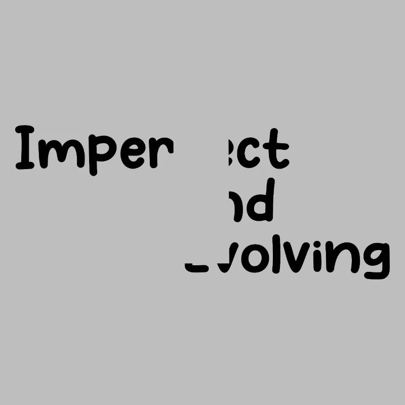 Imperfect and evolving
