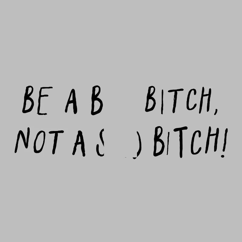 Be A Bad B*tch Not A Sad B*tch Statement