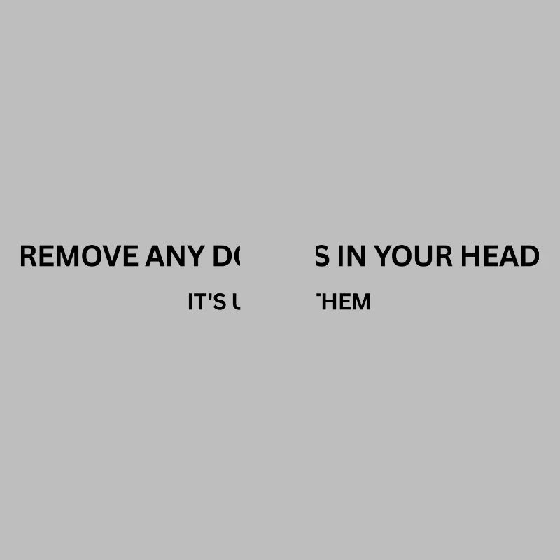 CS - Remove Remove any doubts in your head
