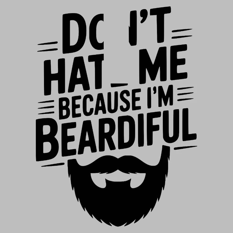 Don't Hate Me Because I'm Beardiful