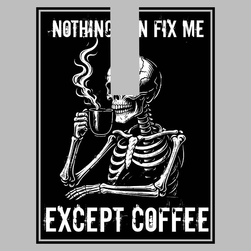 Vintage Skeleton Drinking Coffee - Nothing Can Fix