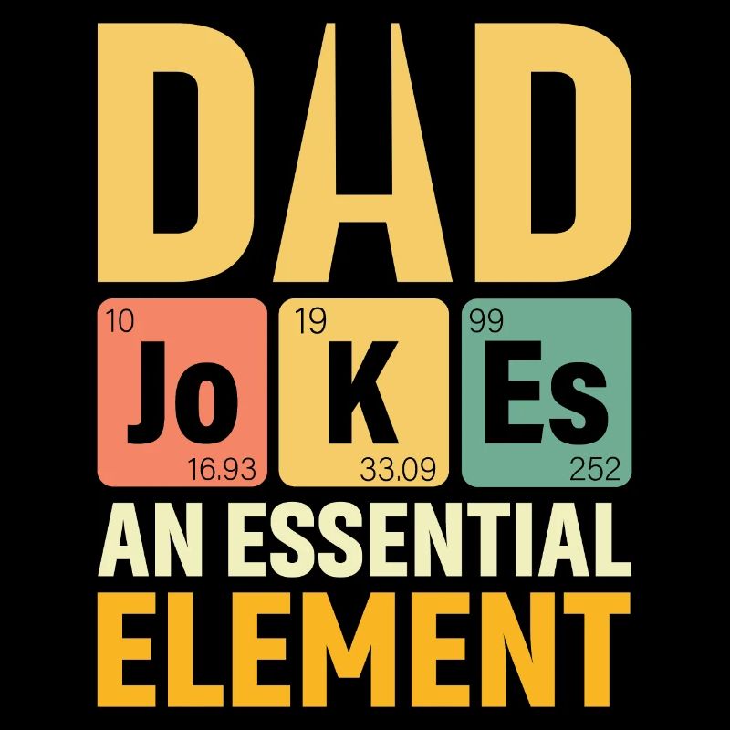 Daddy PERIODIC DAD JOKES AN ESSENTIAL ELEMENT