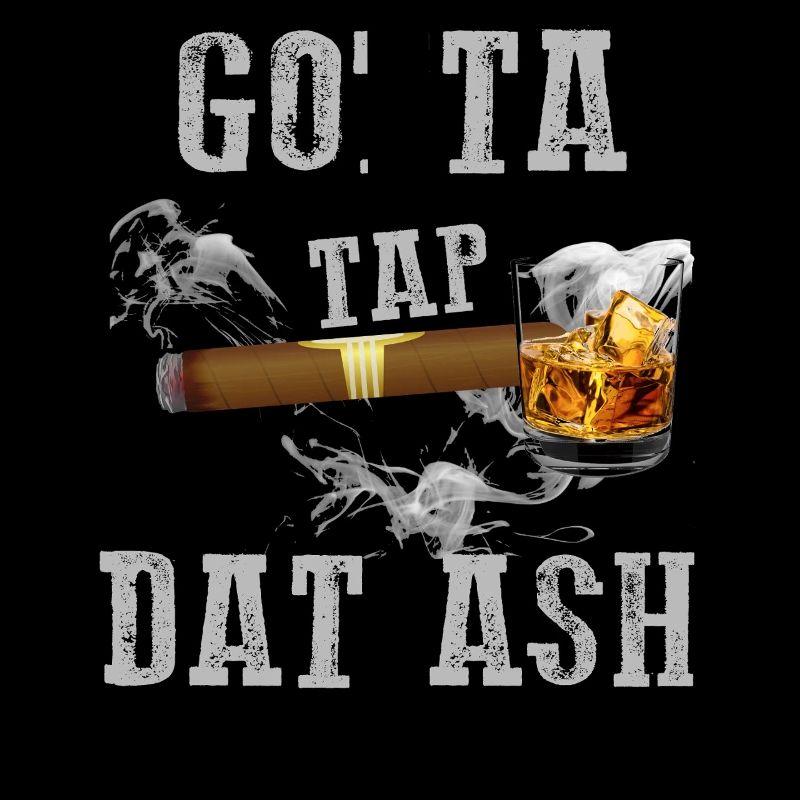 Gotta Tap Dat Ash Zigarre