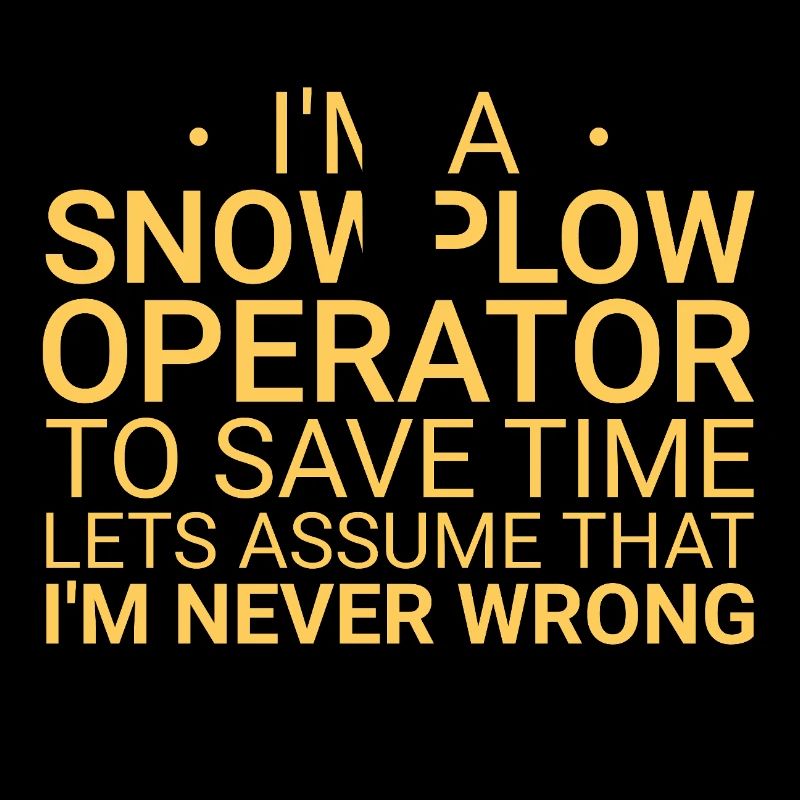 Snowplow Operator Never Wrong Snowplow Driver