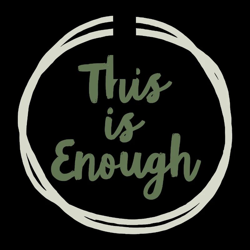 This is Enough Statement für Achtsamkeit