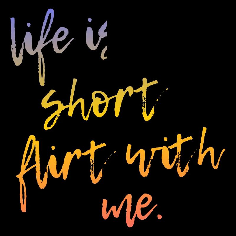 Life is Short Flirt With Me - Tour Gradient Script