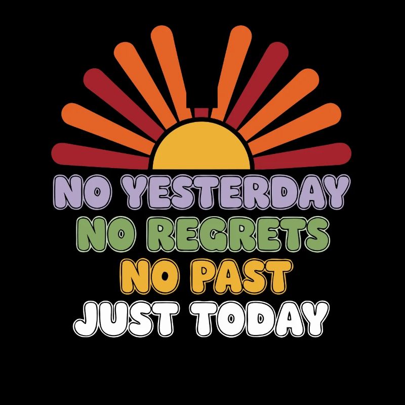 No Regrets Just Today