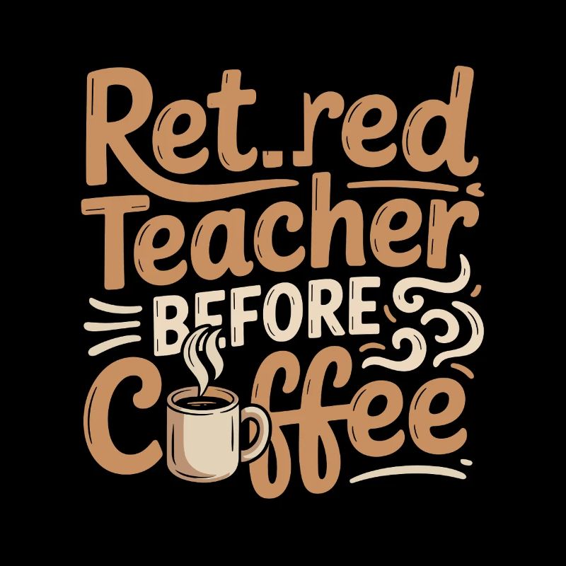 Retired Teacher Before Instructor Coffee Lover