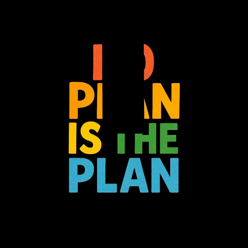 No Plan Is The Plan