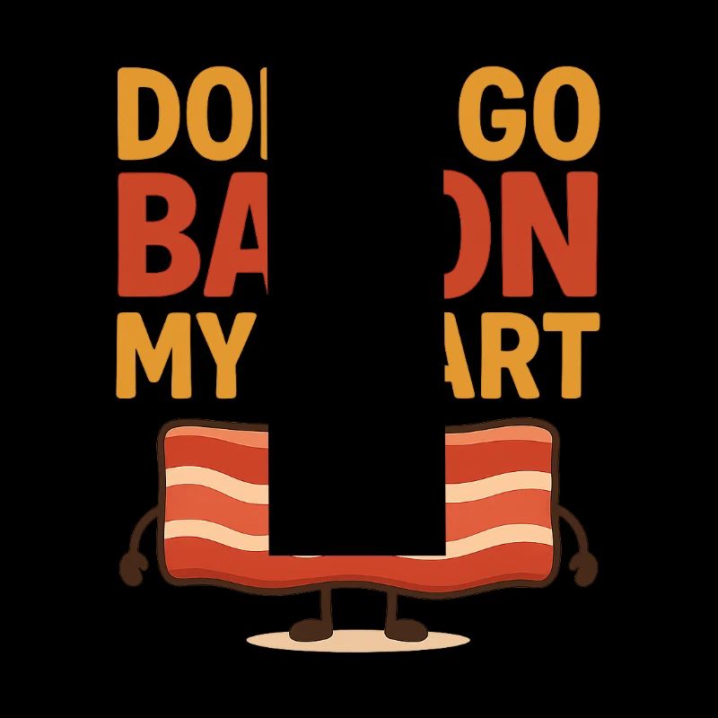 Dont go Bacon my hearth