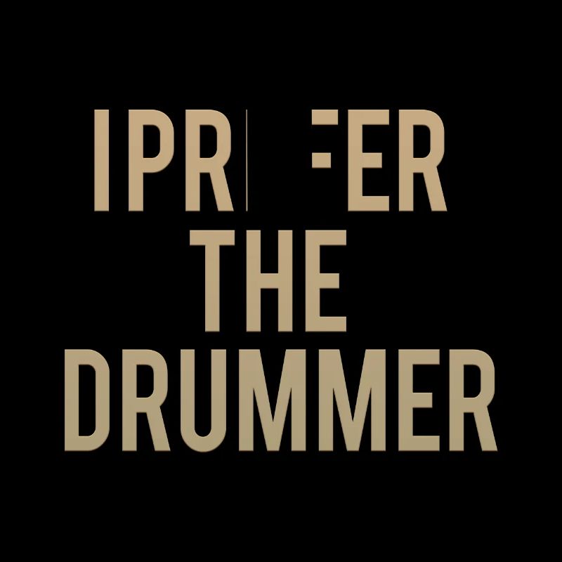 I Prefer The Drummer