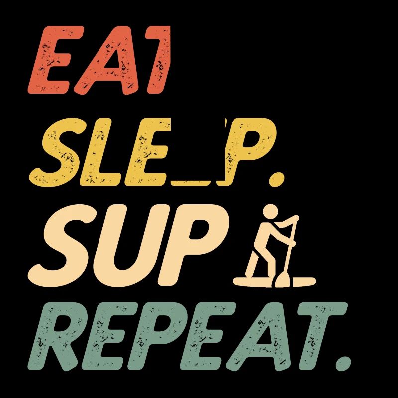 Stand Up Paddle Eat Sleep SUP Repeat Paddleboard