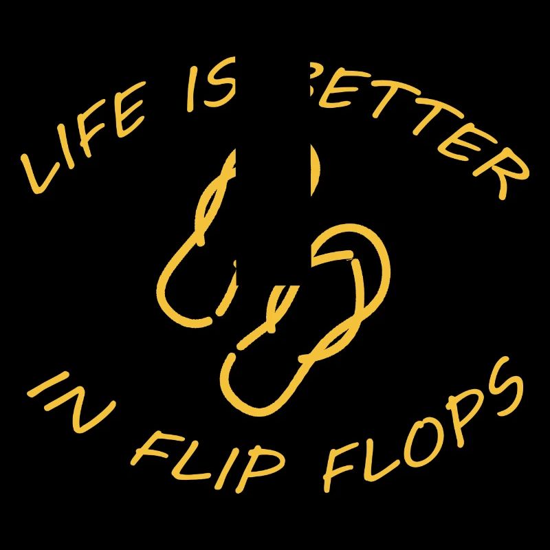 LIFE IS BETTER IN FLIP FLOPS
