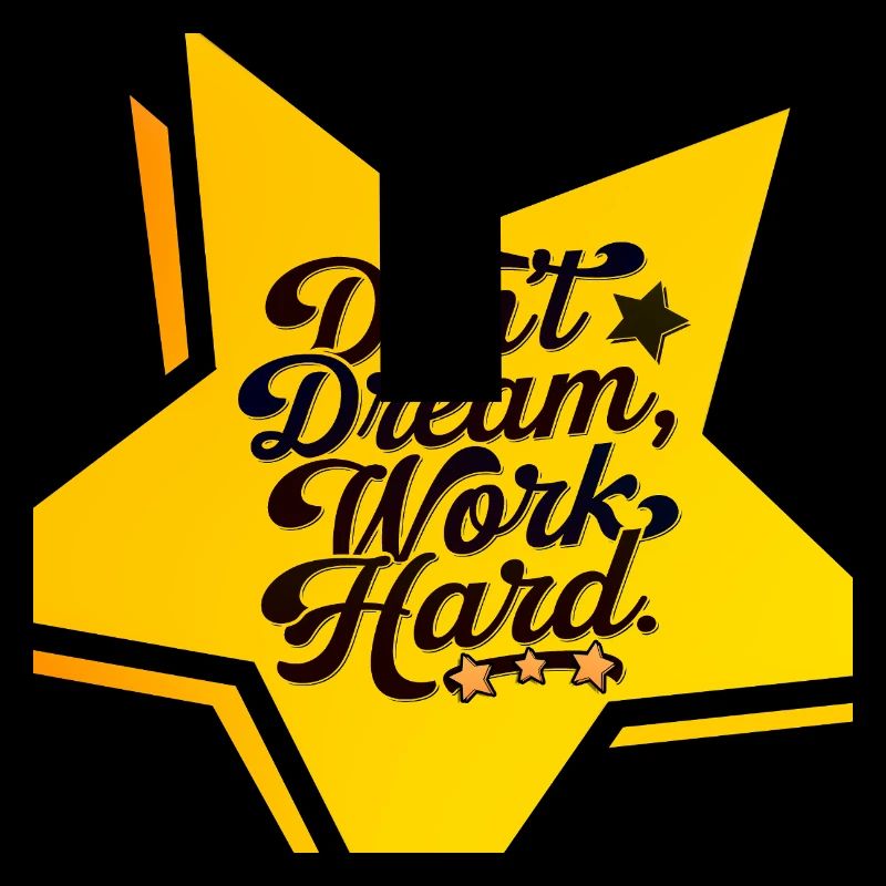 don't dream, work hard