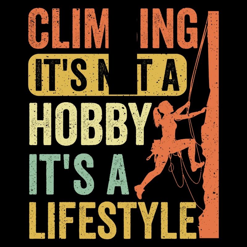 Climbing - It's Not a Hobby. It's a Lifestyle