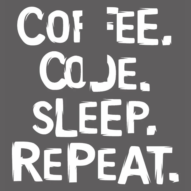 coffee code sleep - repeat Programmierer Arbeit