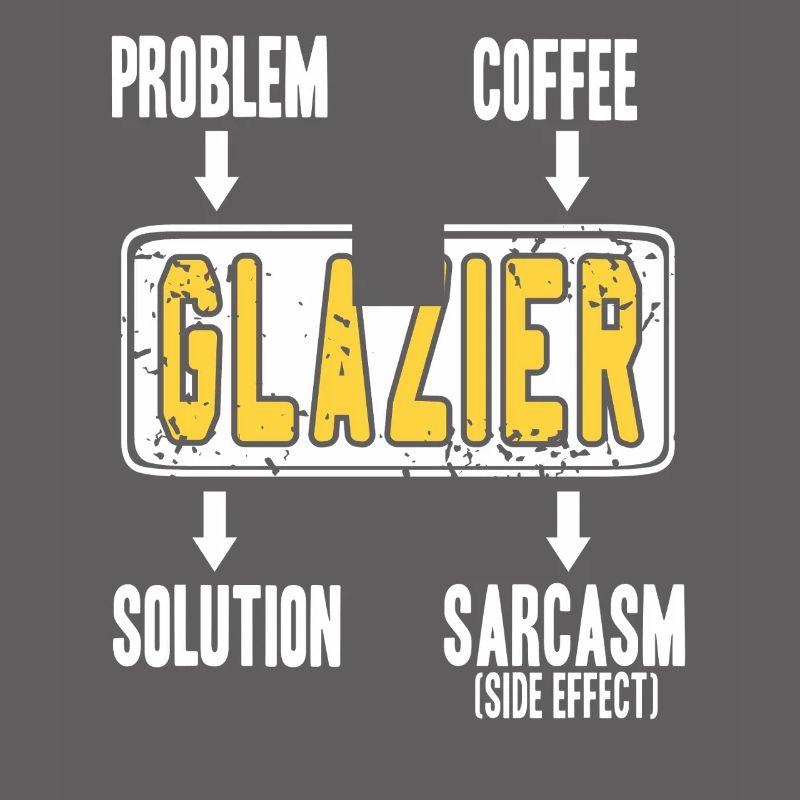 Glazier Problem Solver Coffee Humor Worker Sarcasm