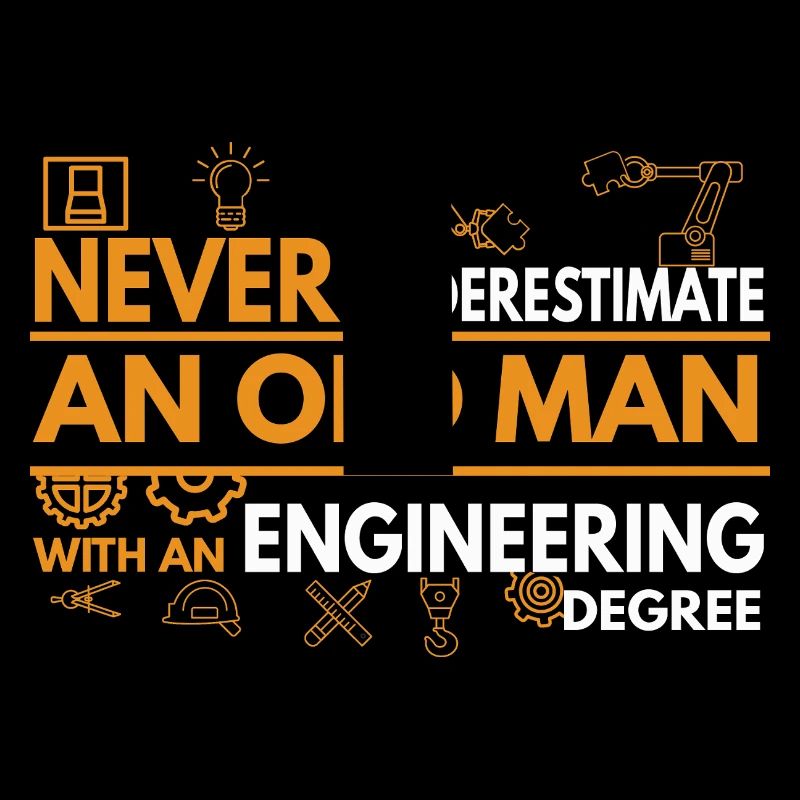 never underestimate an old man with an engineering