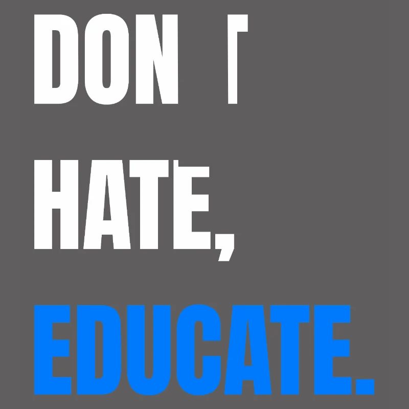 Don’t Hate Educate