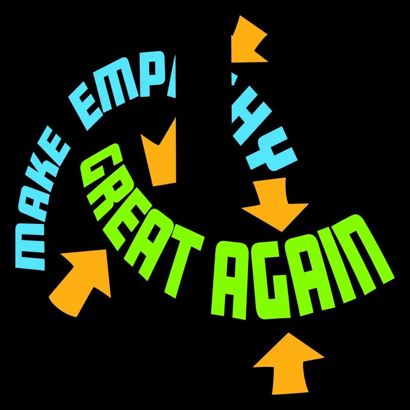Make Empathy Great Again Political Statement Hope