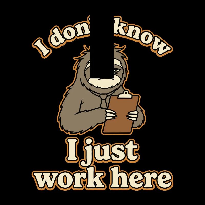 I Don’t Know I Just Work Here Funny Sloth