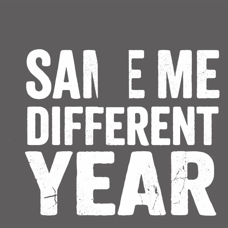Same Me Different Year 