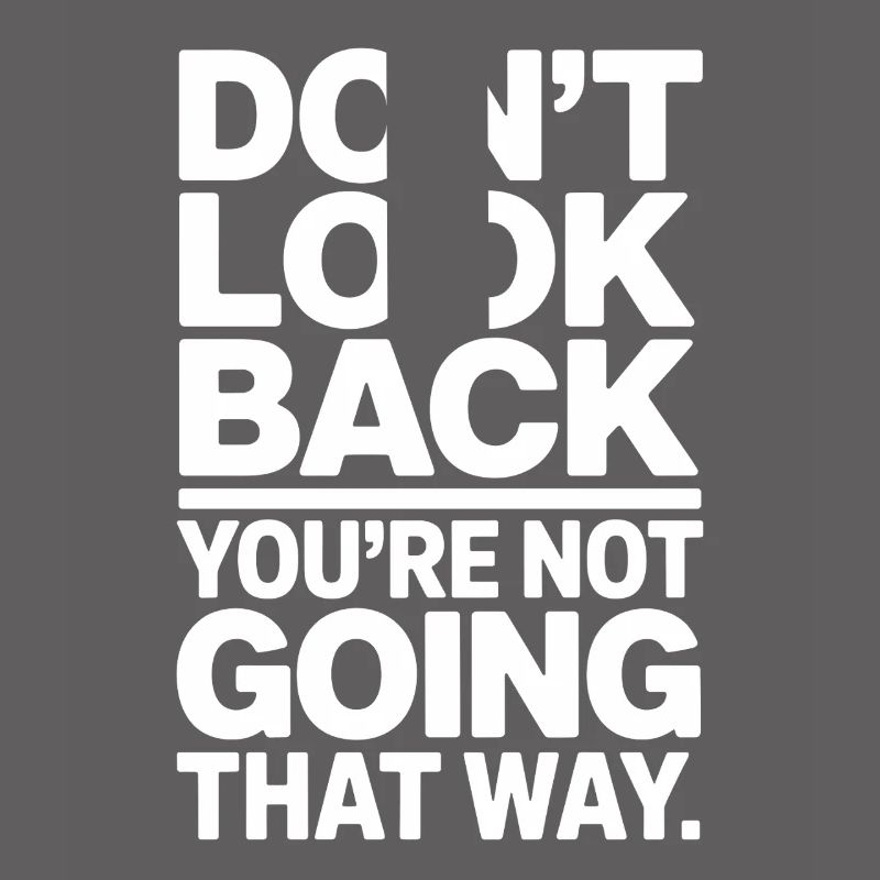 Ne regarde pas en arrière, tu ne vas pas dans cette direction, motivation