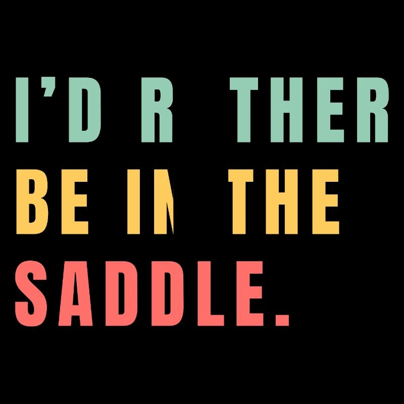 I'd rather be in the saddle