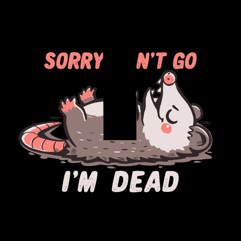 Sorry Can't Go Im Dead