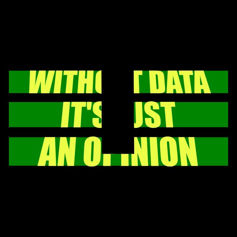 Without Data It's Just An Opinion Statistik Nerd