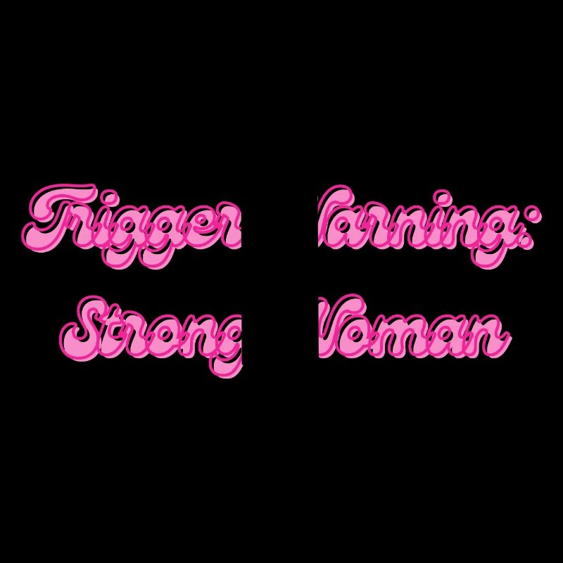 Trigger Warning: Strong Woman